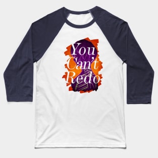 YOU CAN'T REDO Baseball T-Shirt